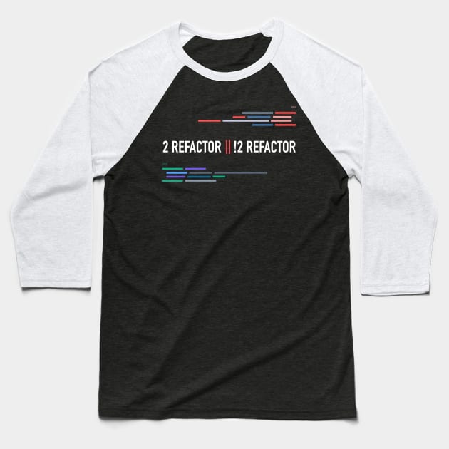 Developer To Refactor or Not To Refactor Baseball T-Shirt by thedevtee